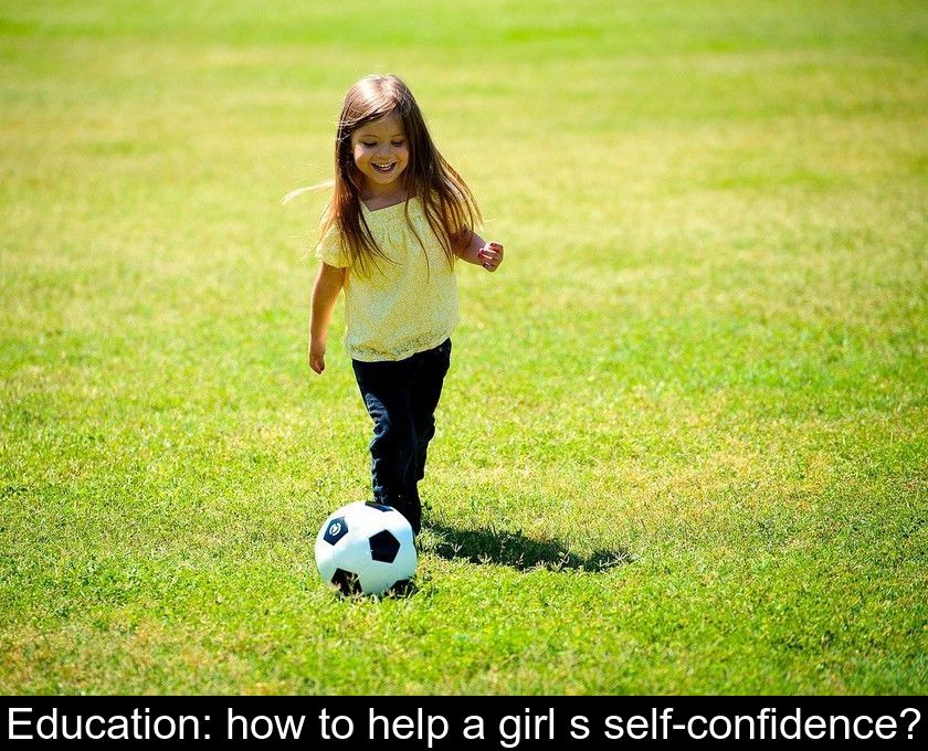 Education: how to help a girl's self-confidence?